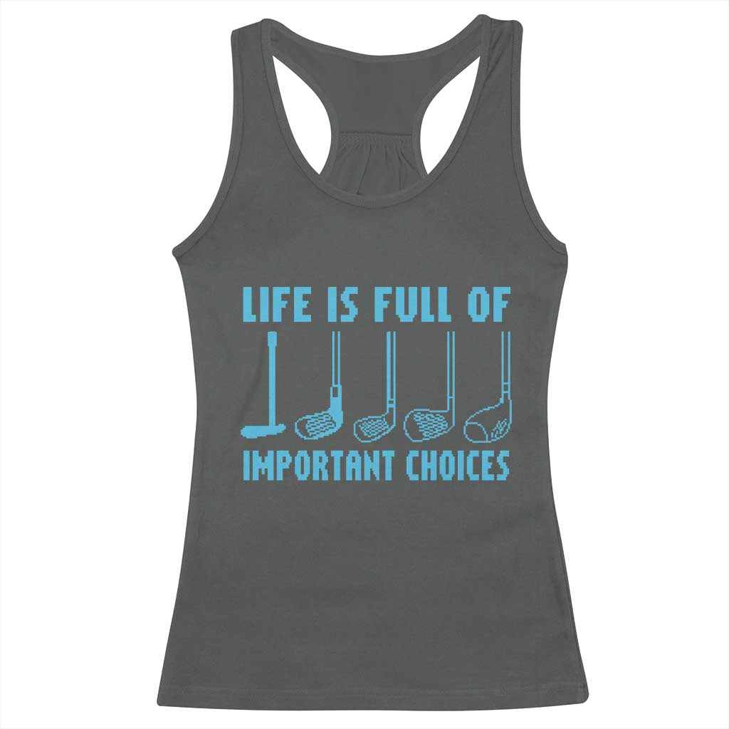 Funny Life is Full of Important Choices Golf Lovers Racerback Tank Top Golfing Clubs - Wonder Print Shop