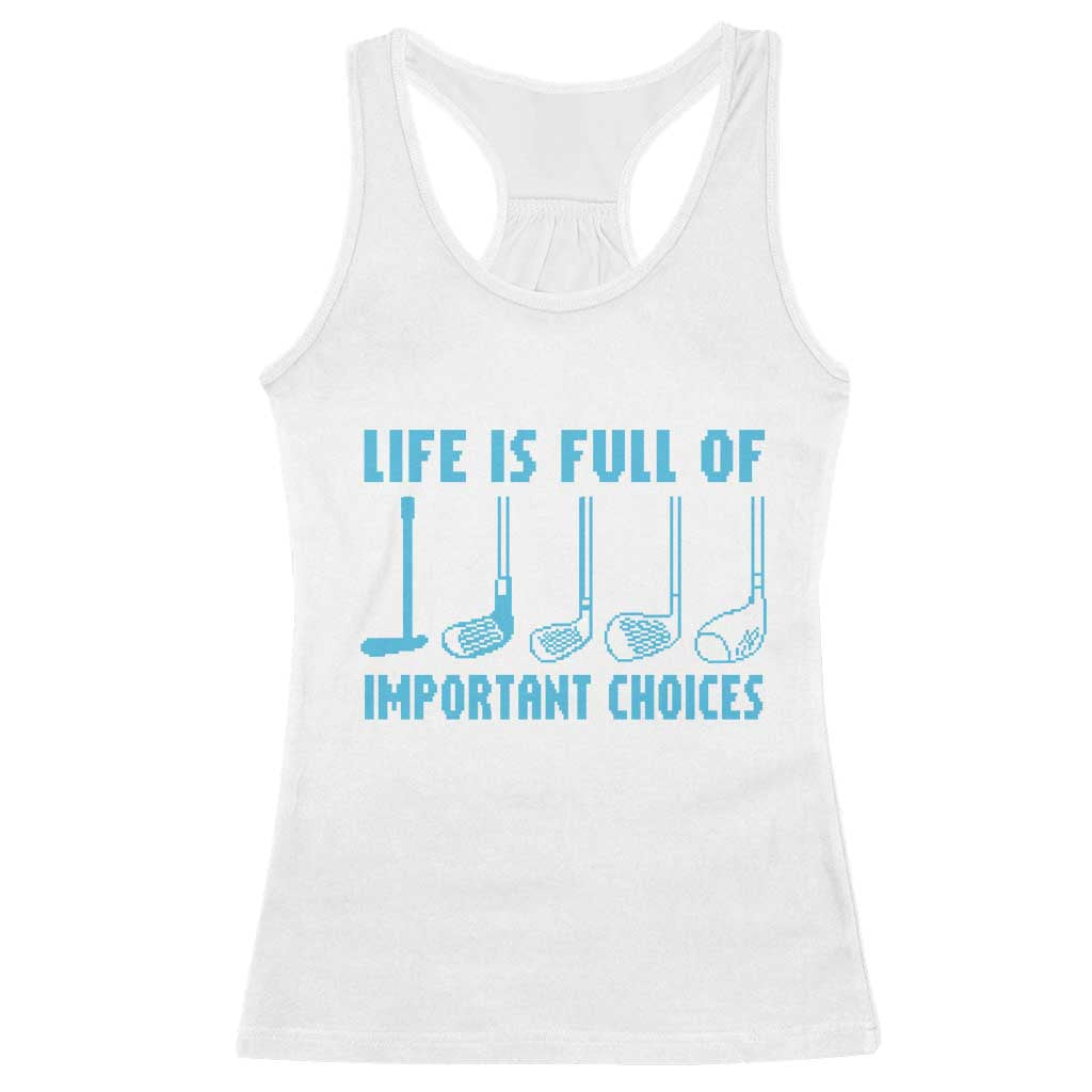 Funny Life is Full of Important Choices Golf Lovers Racerback Tank Top Golfing Clubs - Wonder Print Shop