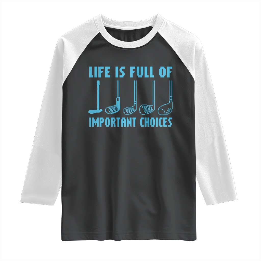 Funny Life is Full of Important Choices Golf Lovers Raglan Shirt Golfing Clubs - Wonder Print Shop