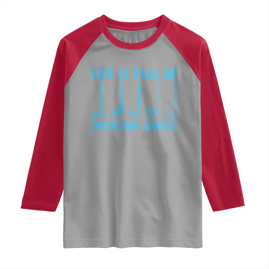 Funny Life is Full of Important Choices Golf Lovers Raglan Shirt Golfing Clubs - Wonder Print Shop