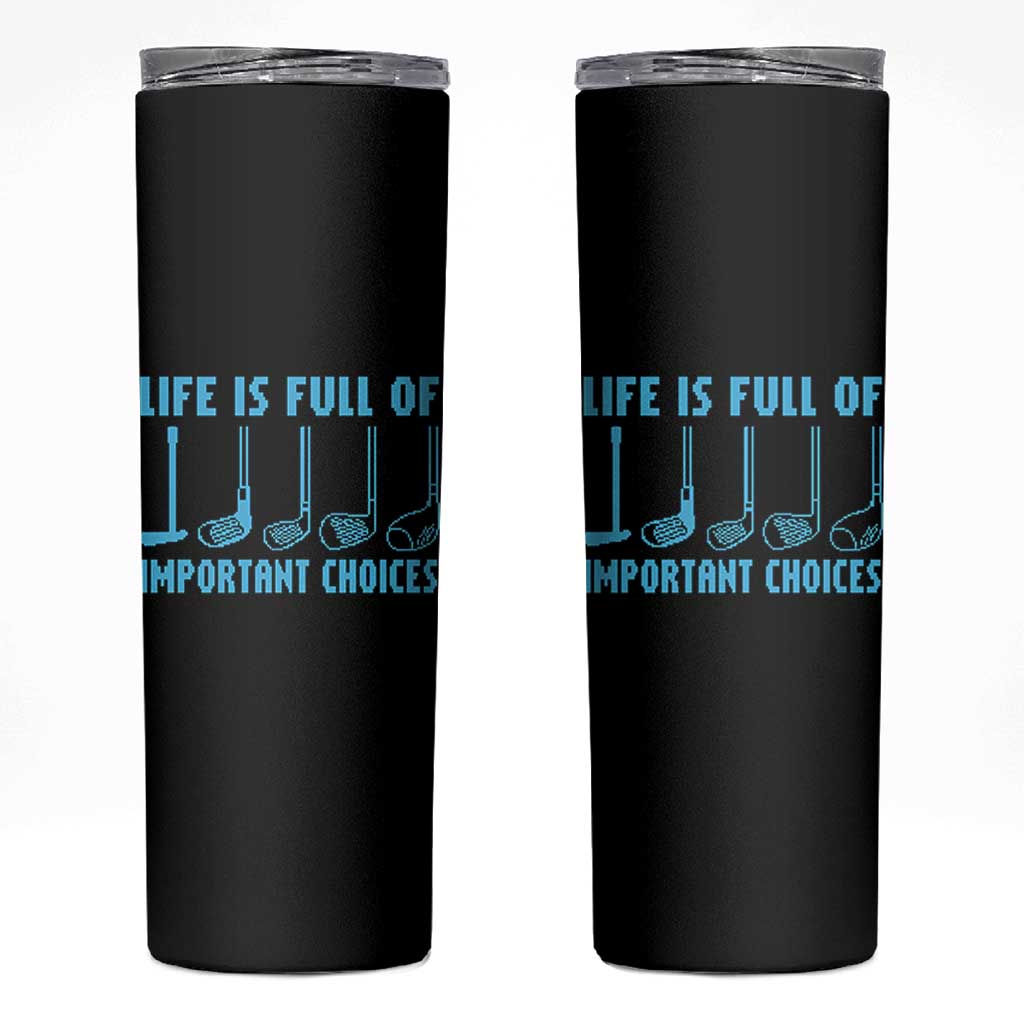 Funny Life is Full of Important Choices Golf Lovers Skinny Tumbler Golfing Clubs - Wonder Print Shop