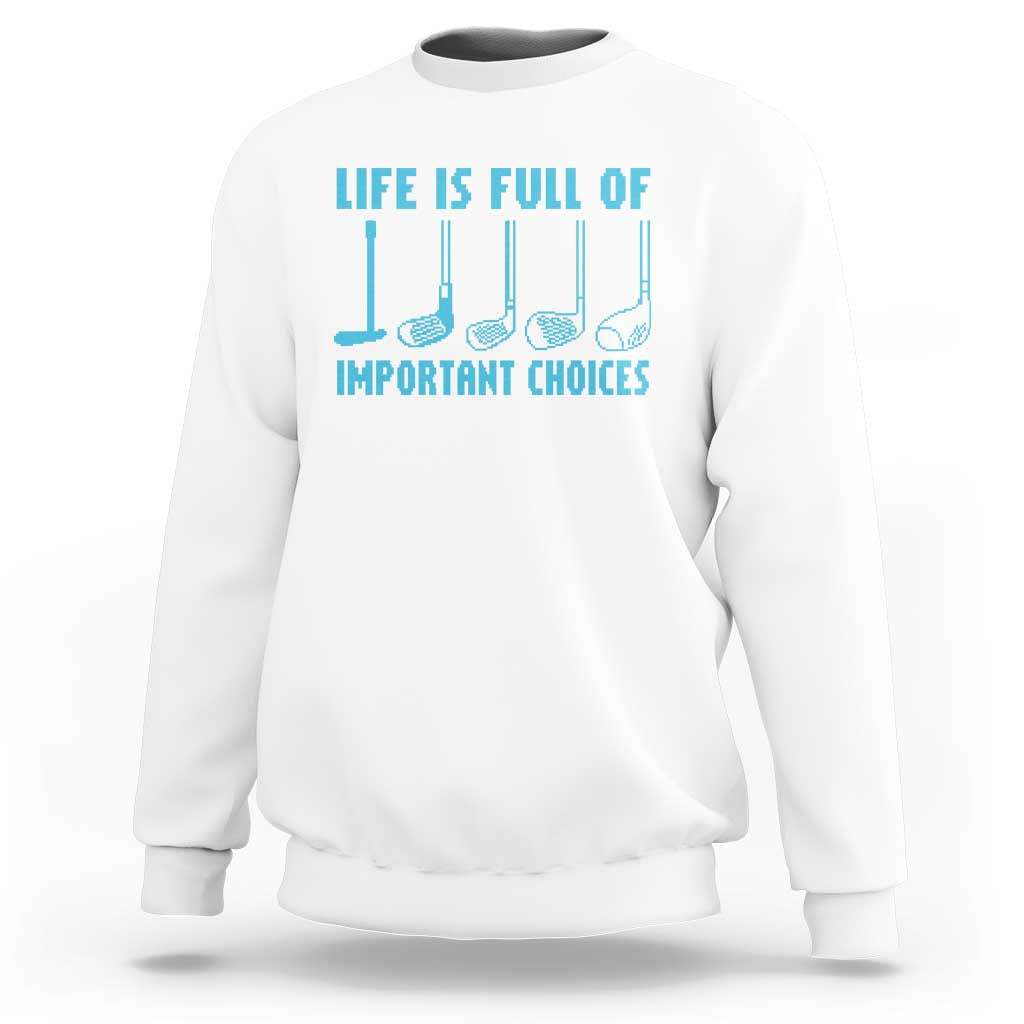 Funny Life is Full of Important Choices Golf Lovers Sweatshirt Golfing Clubs - Wonder Print Shop