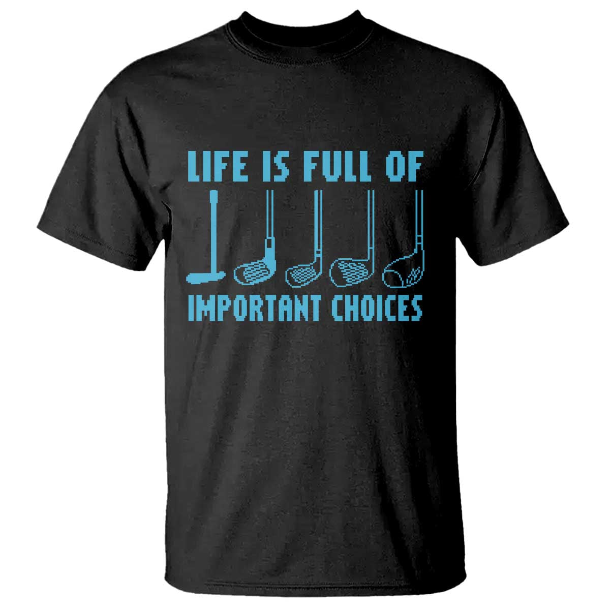 Funny Life is Full of Important Choices Golf Lovers T Shirt Golfing Clubs - Wonder Print Shop