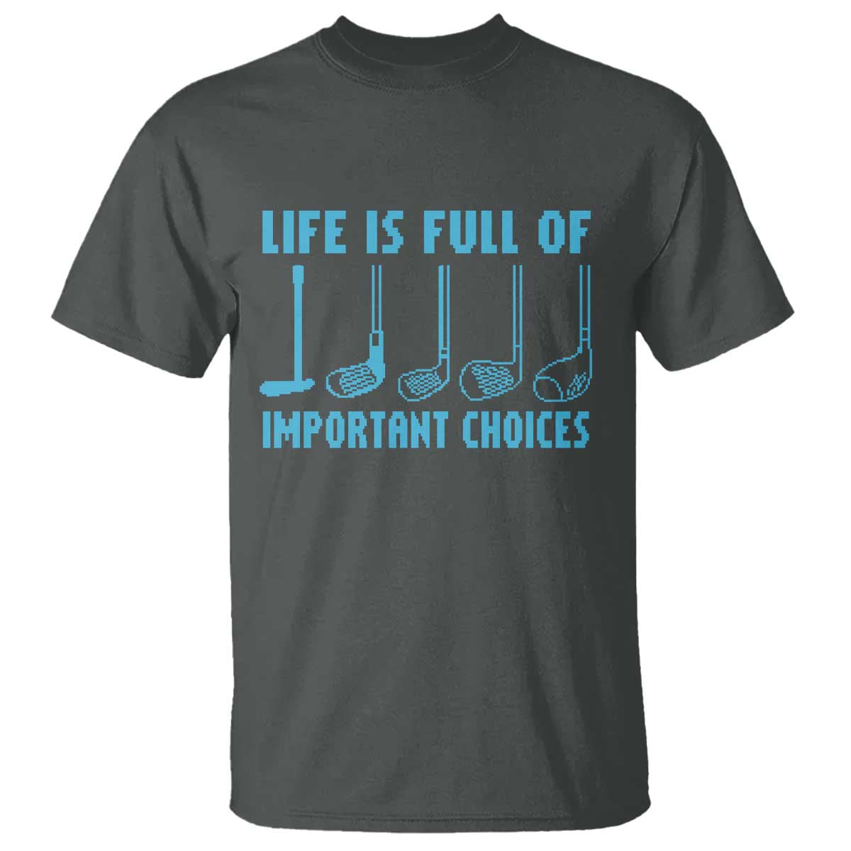 Funny Life is Full of Important Choices Golf Lovers T Shirt Golfing Clubs - Wonder Print Shop