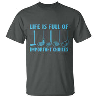 Funny Life is Full of Important Choices Golf Lovers T Shirt Golfing Clubs - Wonder Print Shop