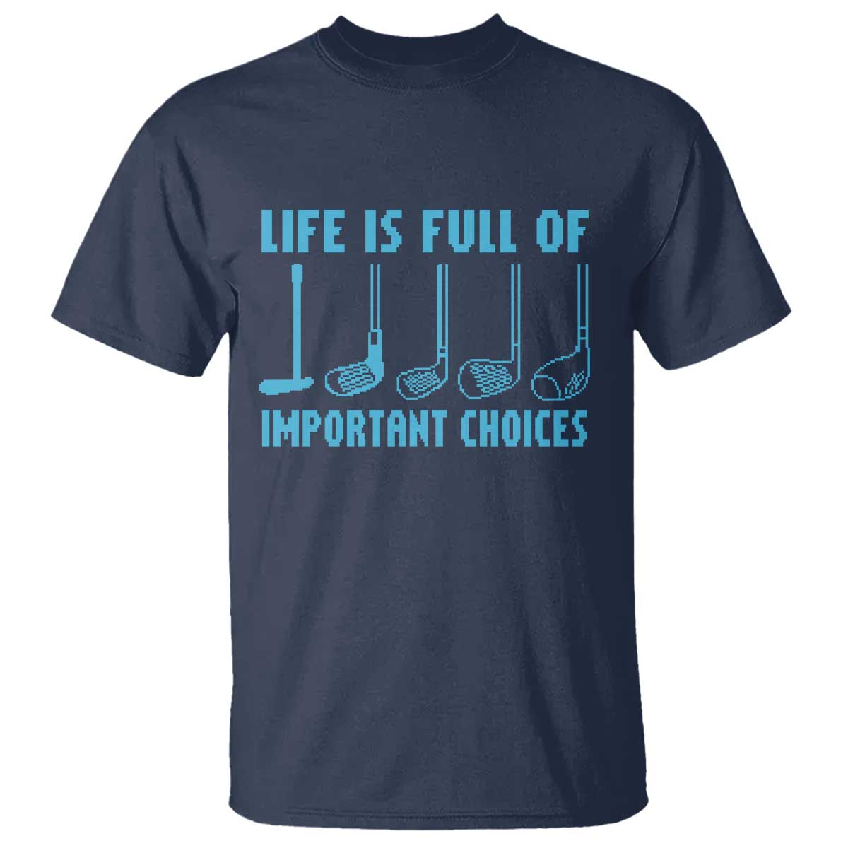 Funny Life is Full of Important Choices Golf Lovers T Shirt Golfing Clubs - Wonder Print Shop
