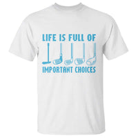 Funny Life is Full of Important Choices Golf Lovers T Shirt Golfing Clubs - Wonder Print Shop