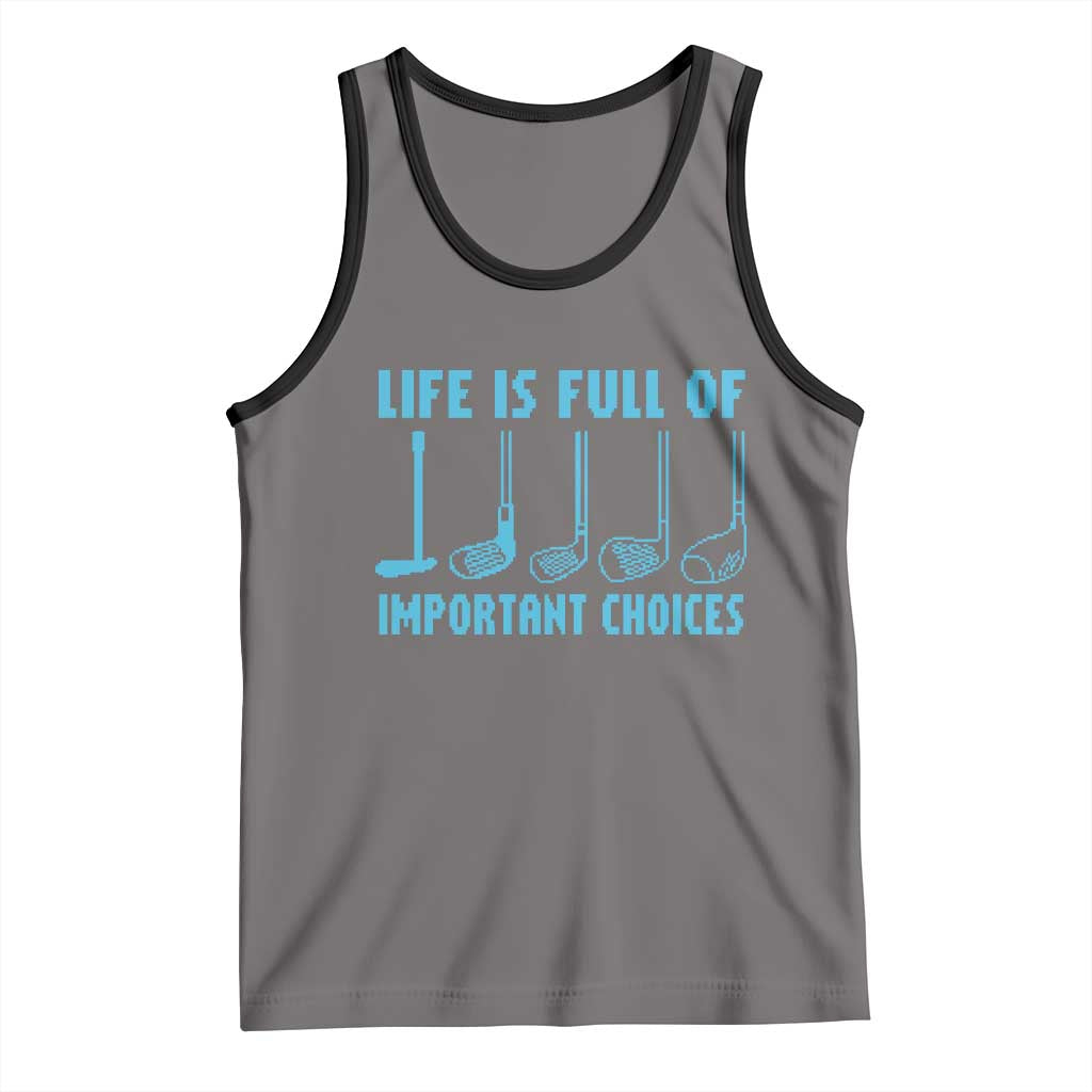 Funny Life is Full of Important Choices Golf Lovers Tank Top Golfing Clubs - Wonder Print Shop