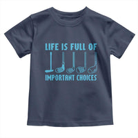 Funny Life is Full of Important Choices Golf Lovers Toddler T Shirt Golfing Clubs - Wonder Print Shop