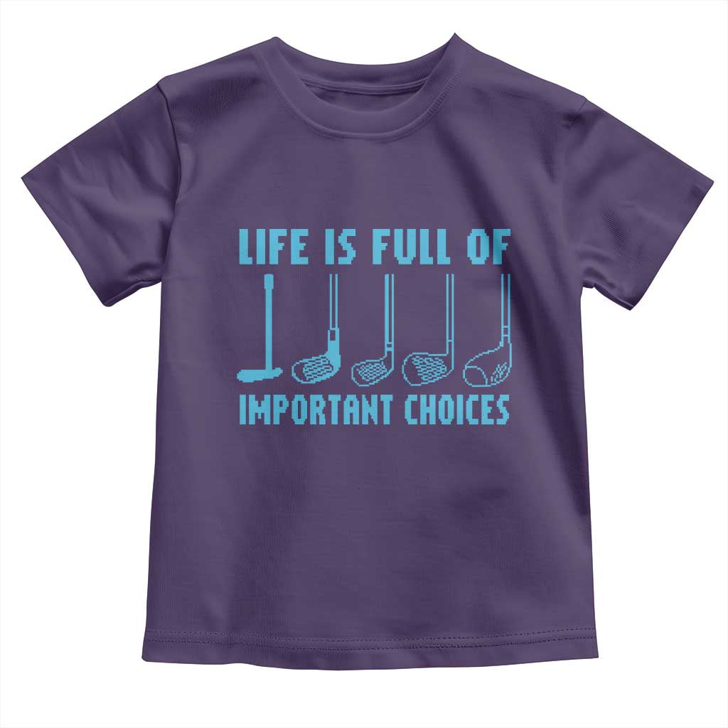 Funny Life is Full of Important Choices Golf Lovers Toddler T Shirt Golfing Clubs - Wonder Print Shop