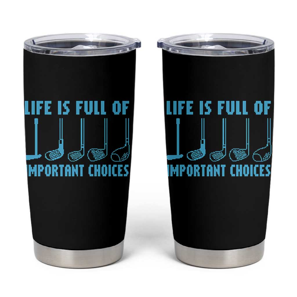 Funny Life is Full of Important Choices Golf Lovers Tumbler Cup Golfing Clubs - Wonder Print Shop