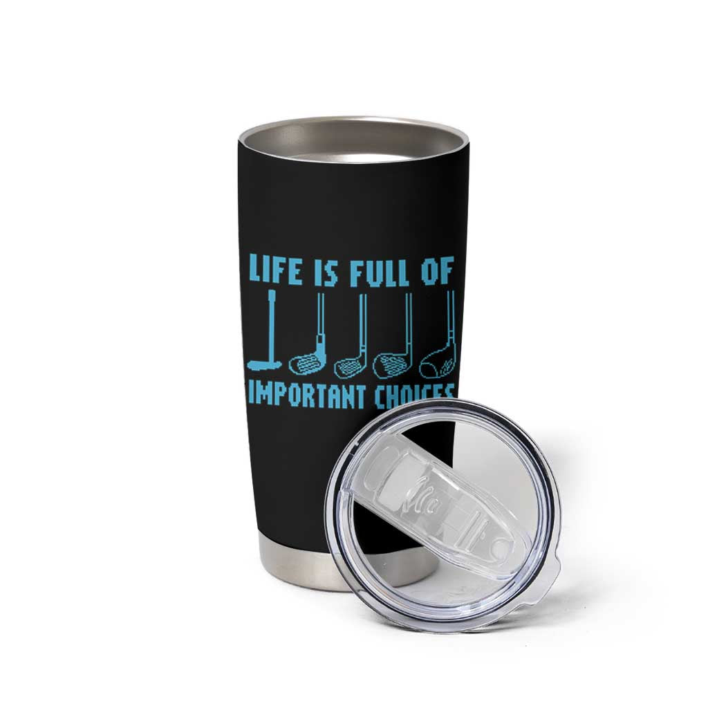 Funny Life is Full of Important Choices Golf Lovers Tumbler Cup Golfing Clubs - Wonder Print Shop
