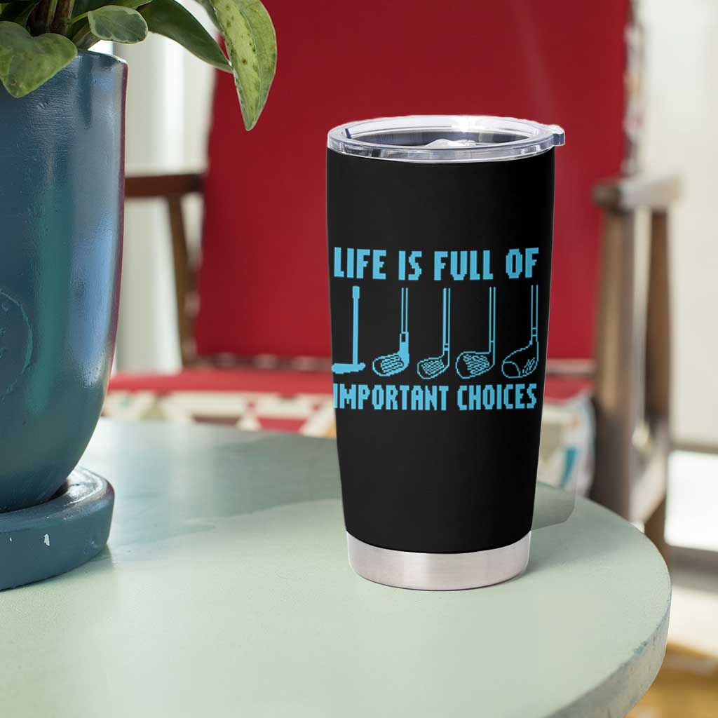 Funny Life is Full of Important Choices Golf Lovers Tumbler Cup Golfing Clubs - Wonder Print Shop