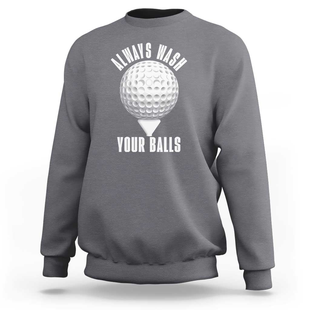 Funny Golf Sweatshirt Always Wash Your Balls Meme - Wonder Print Shop