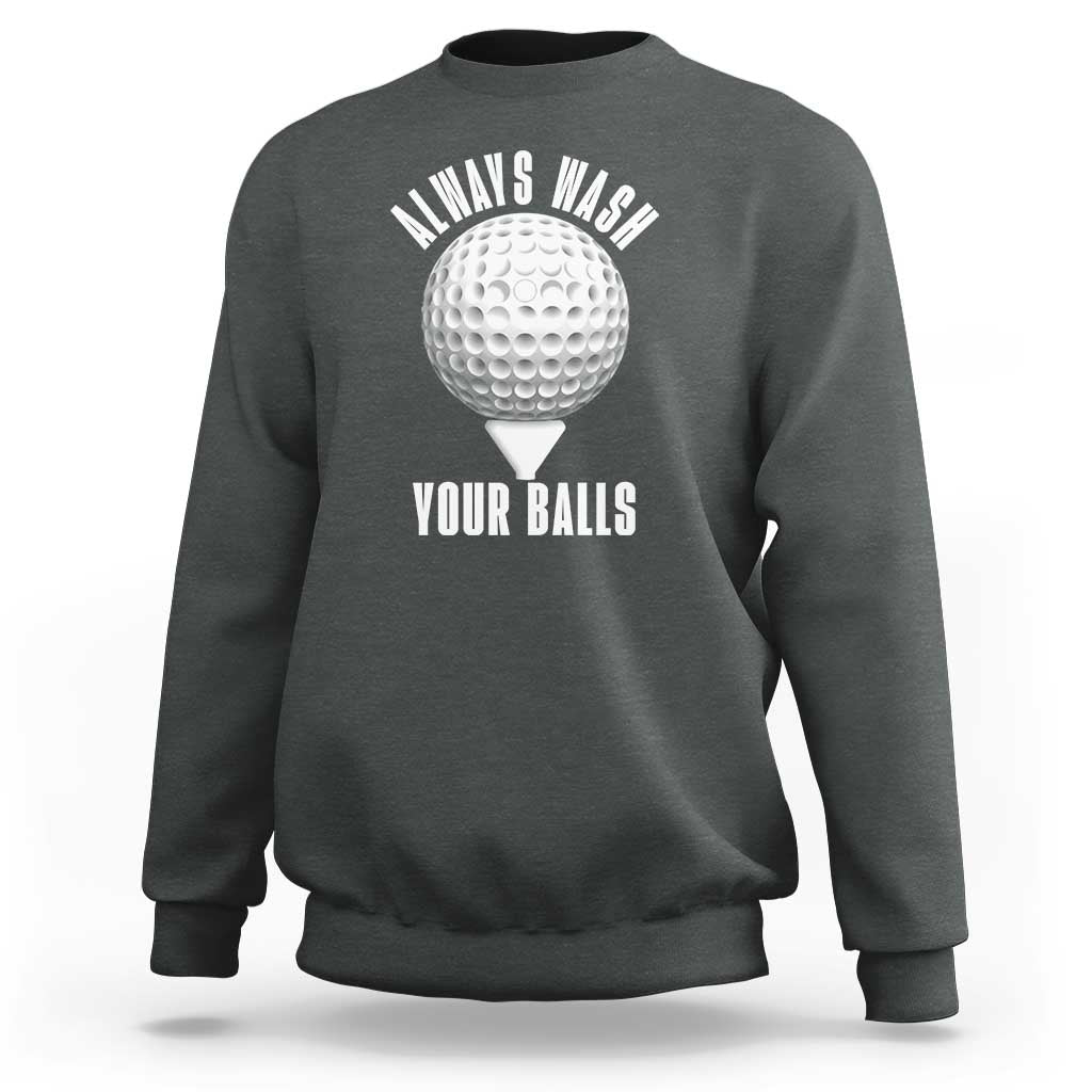Funny Golf Sweatshirt Always Wash Your Balls Meme - Wonder Print Shop
