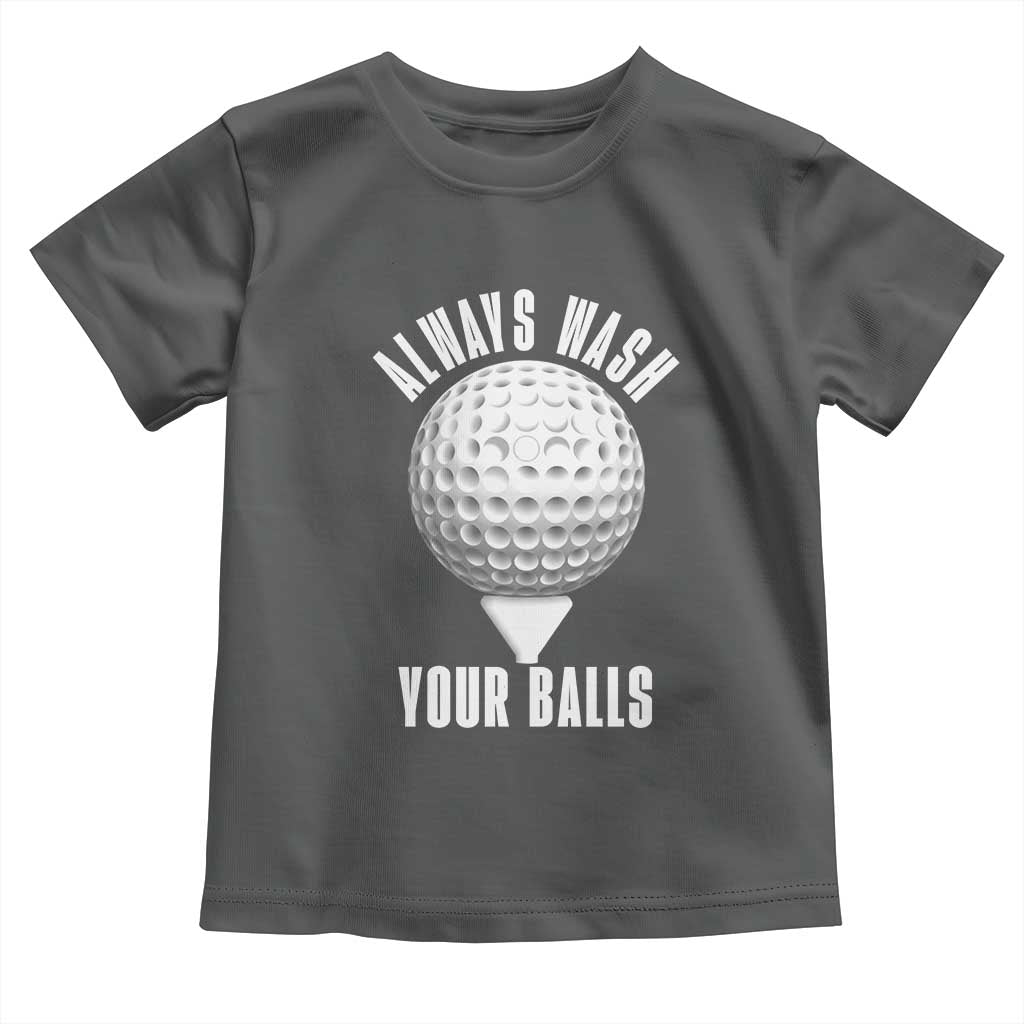 Funny Golf Toddler T Shirt Always Wash Your Balls Meme - Wonder Print Shop