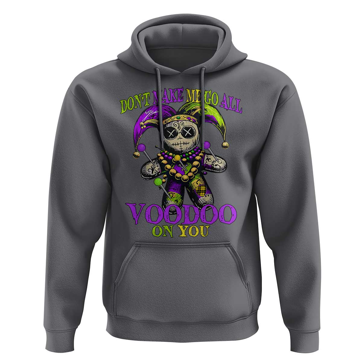 Mardi Gras Voodoo Hoodie New Orleans Witch Doctor Dont Make Me Go All Voodoo On You