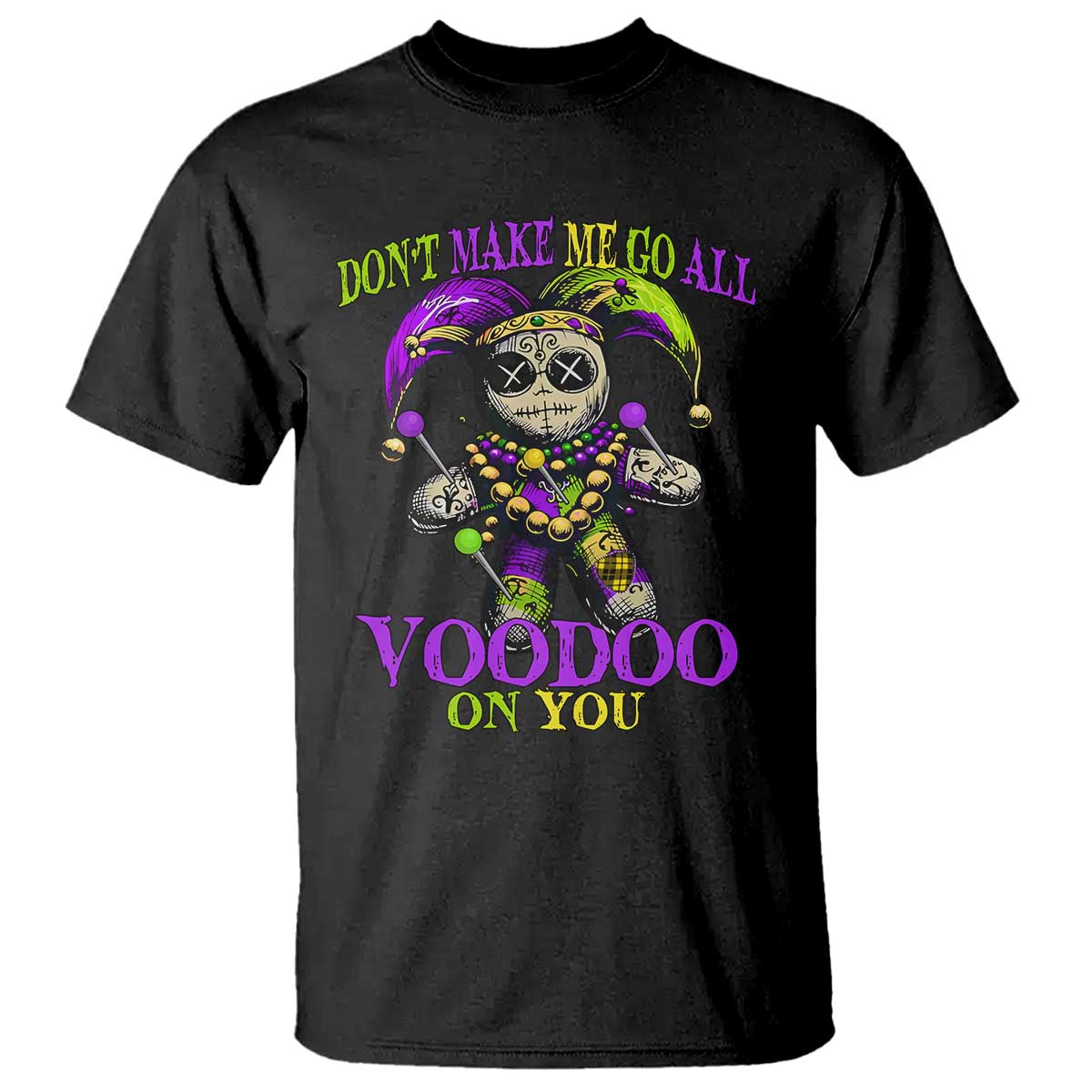 Mardi Gras Voodoo T Shirt New Orleans Witch Doctor Dont Make Me Go All Voodoo On You