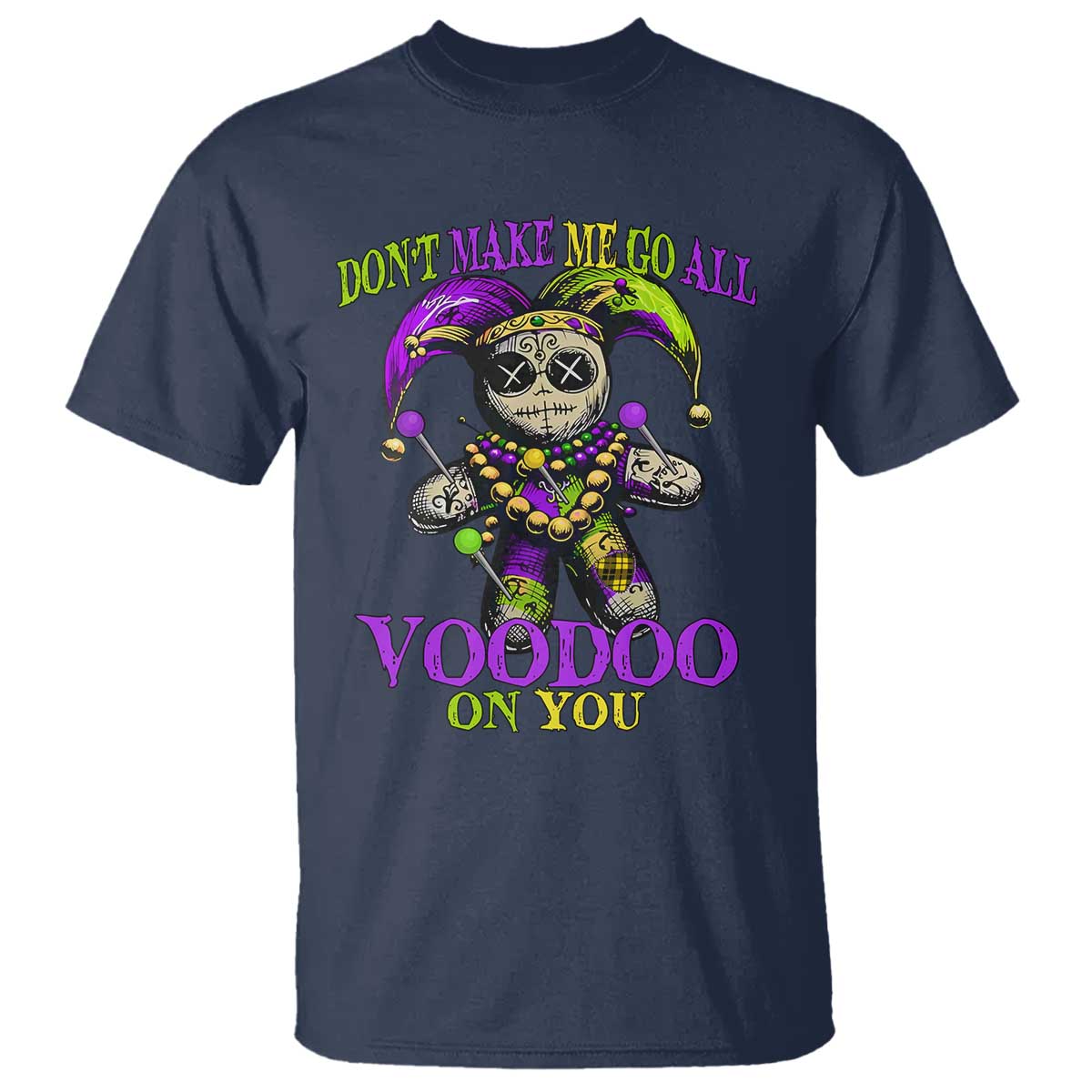 Mardi Gras Voodoo T Shirt New Orleans Witch Doctor Dont Make Me Go All Voodoo On You