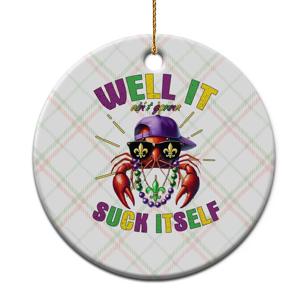 It Aint Gonna Suck Itself Crawfish Funny Mardi Gras Ceramic Ornament - Wonder Print Shop