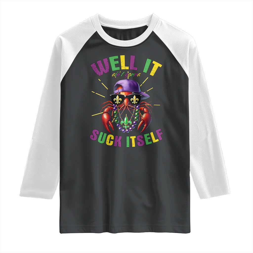 It Aint Gonna Suck Itself Crawfish Funny Mardi Gras Raglan Shirt - Wonder Print Shop