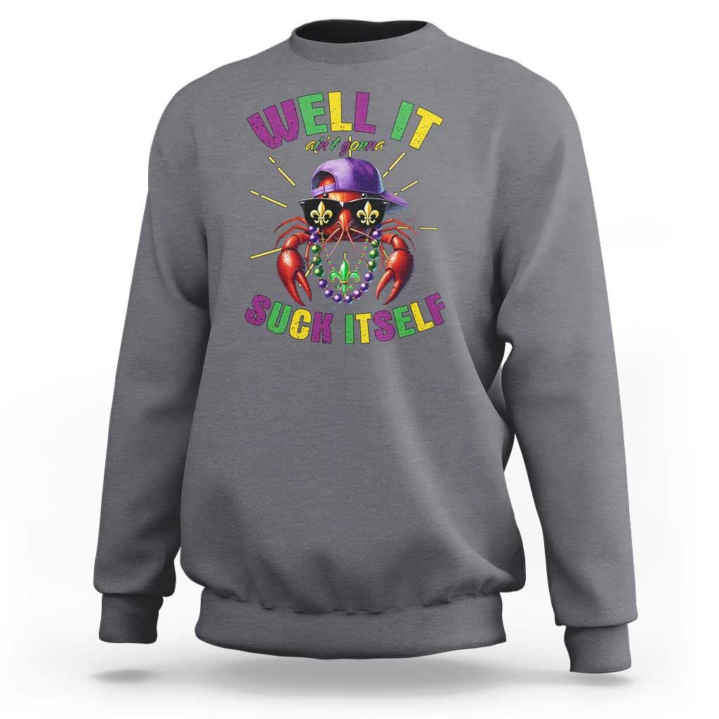 It Aint Gonna Suck Itself Crawfish Funny Mardi Gras Sweatshirt - Wonder Print Shop
