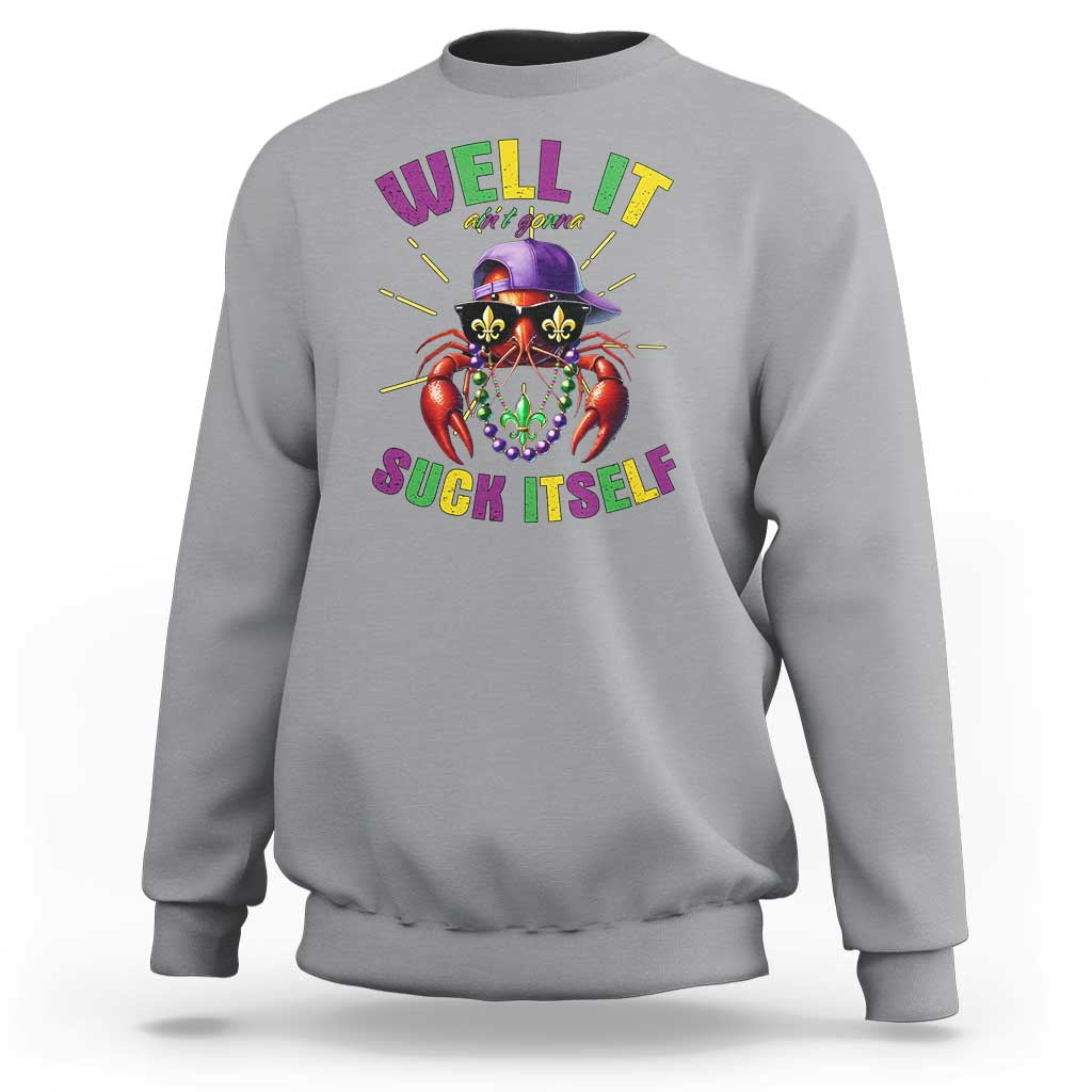 It Aint Gonna Suck Itself Crawfish Funny Mardi Gras Sweatshirt - Wonder Print Shop