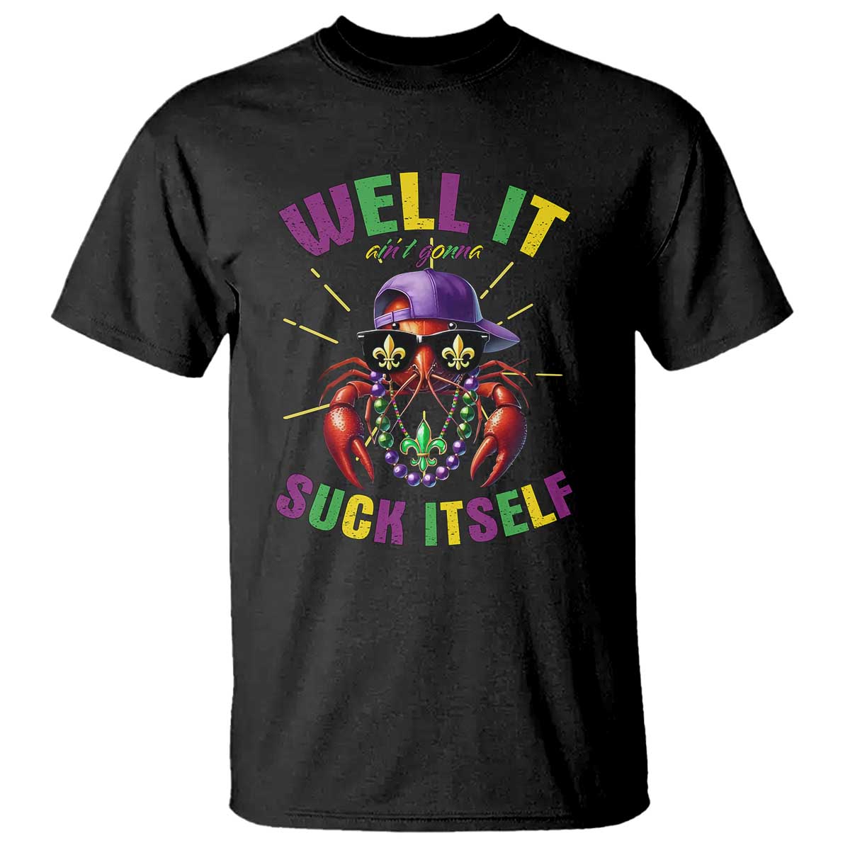It Aint Gonna Suck Itself Crawfish Funny Mardi Gras T Shirt - Wonder Print Shop