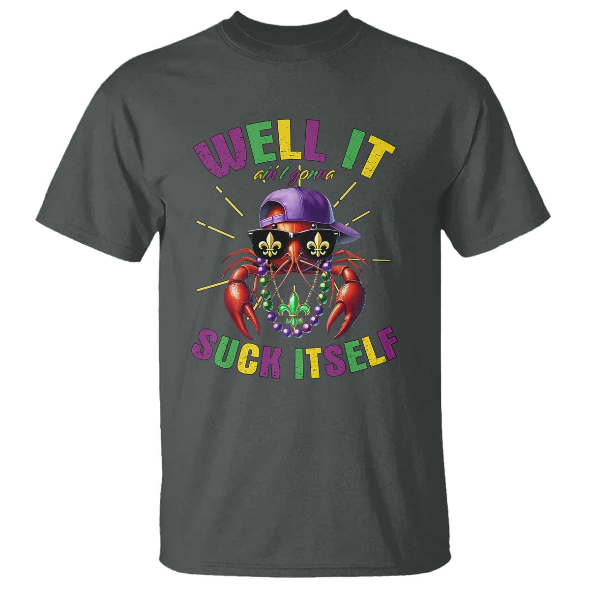 It Aint Gonna Suck Itself Crawfish Funny Mardi Gras T Shirt - Wonder Print Shop