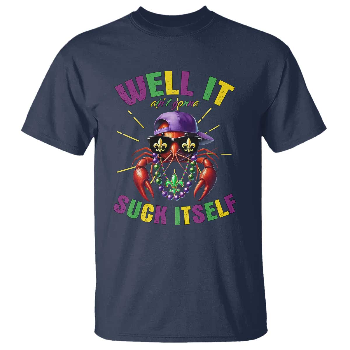 It Aint Gonna Suck Itself Crawfish Funny Mardi Gras T Shirt - Wonder Print Shop