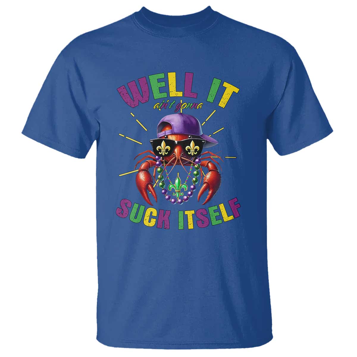 It Aint Gonna Suck Itself Crawfish Funny Mardi Gras T Shirt - Wonder Print Shop