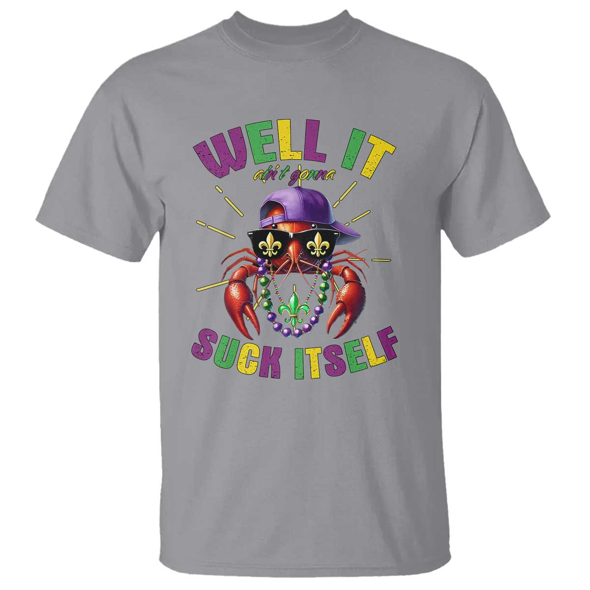 It Aint Gonna Suck Itself Crawfish Funny Mardi Gras T Shirt - Wonder Print Shop