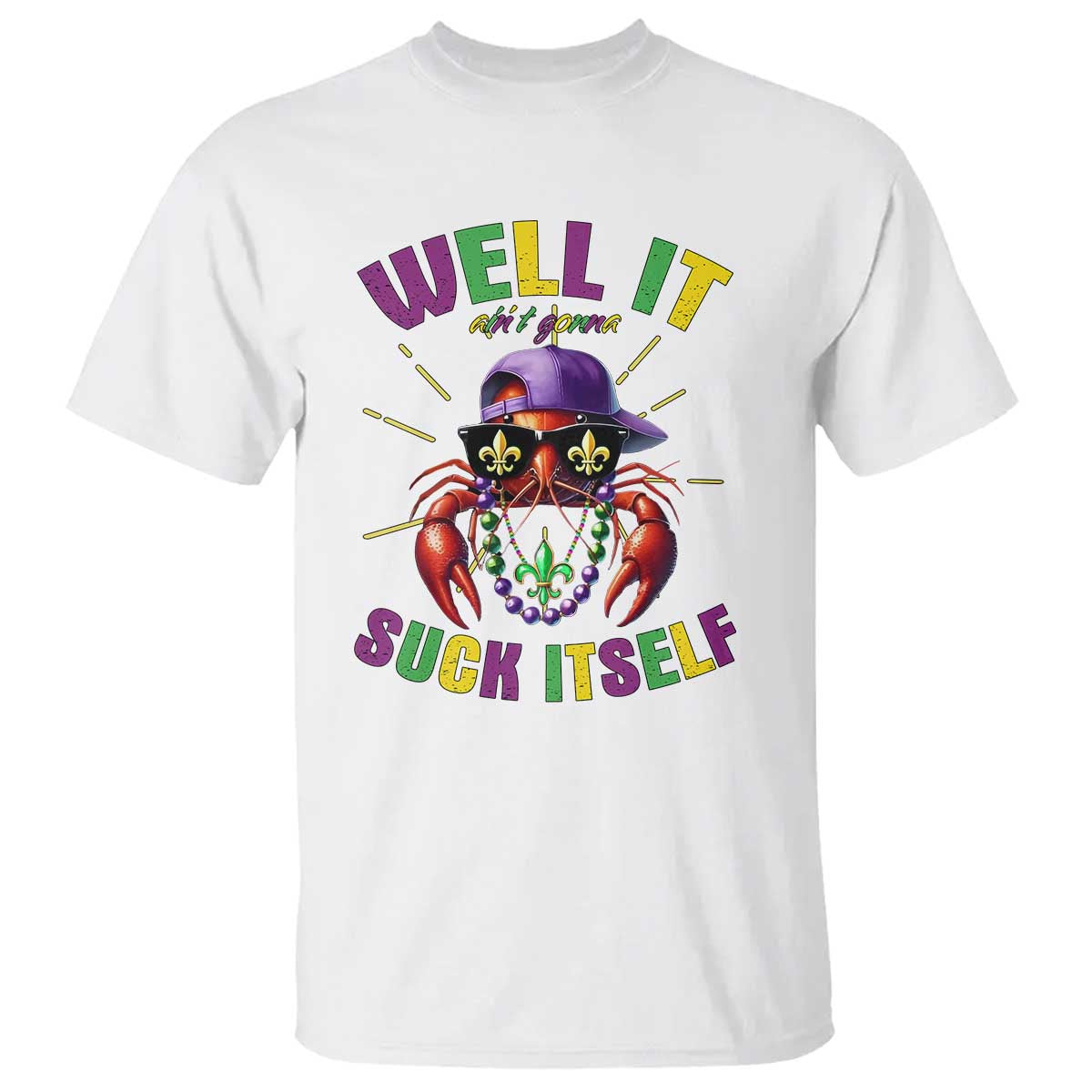 It Aint Gonna Suck Itself Crawfish Funny Mardi Gras T Shirt - Wonder Print Shop