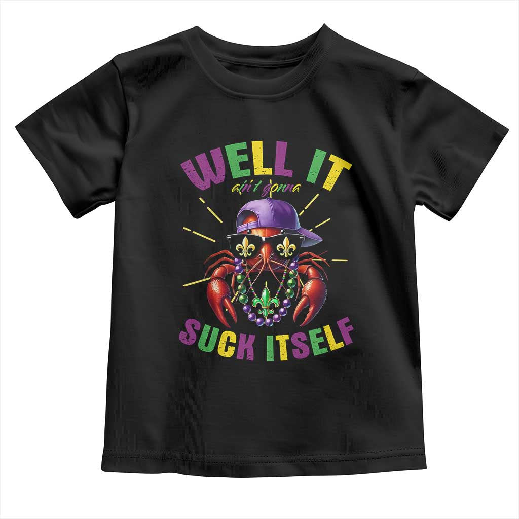 It Aint Gonna Suck Itself Crawfish Funny Mardi Gras Toddler T Shirt - Wonder Print Shop
