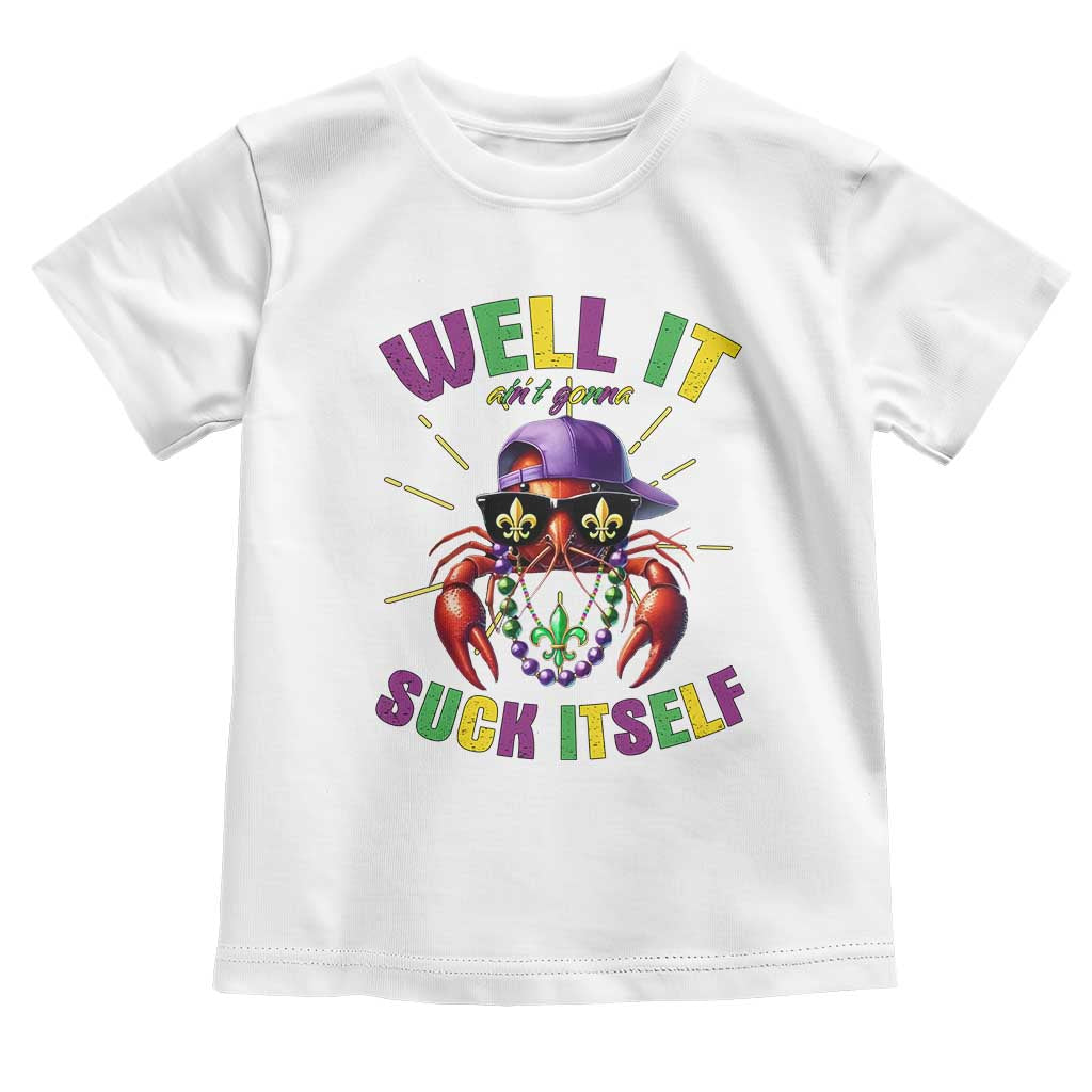 It Aint Gonna Suck Itself Crawfish Funny Mardi Gras Toddler T Shirt - Wonder Print Shop
