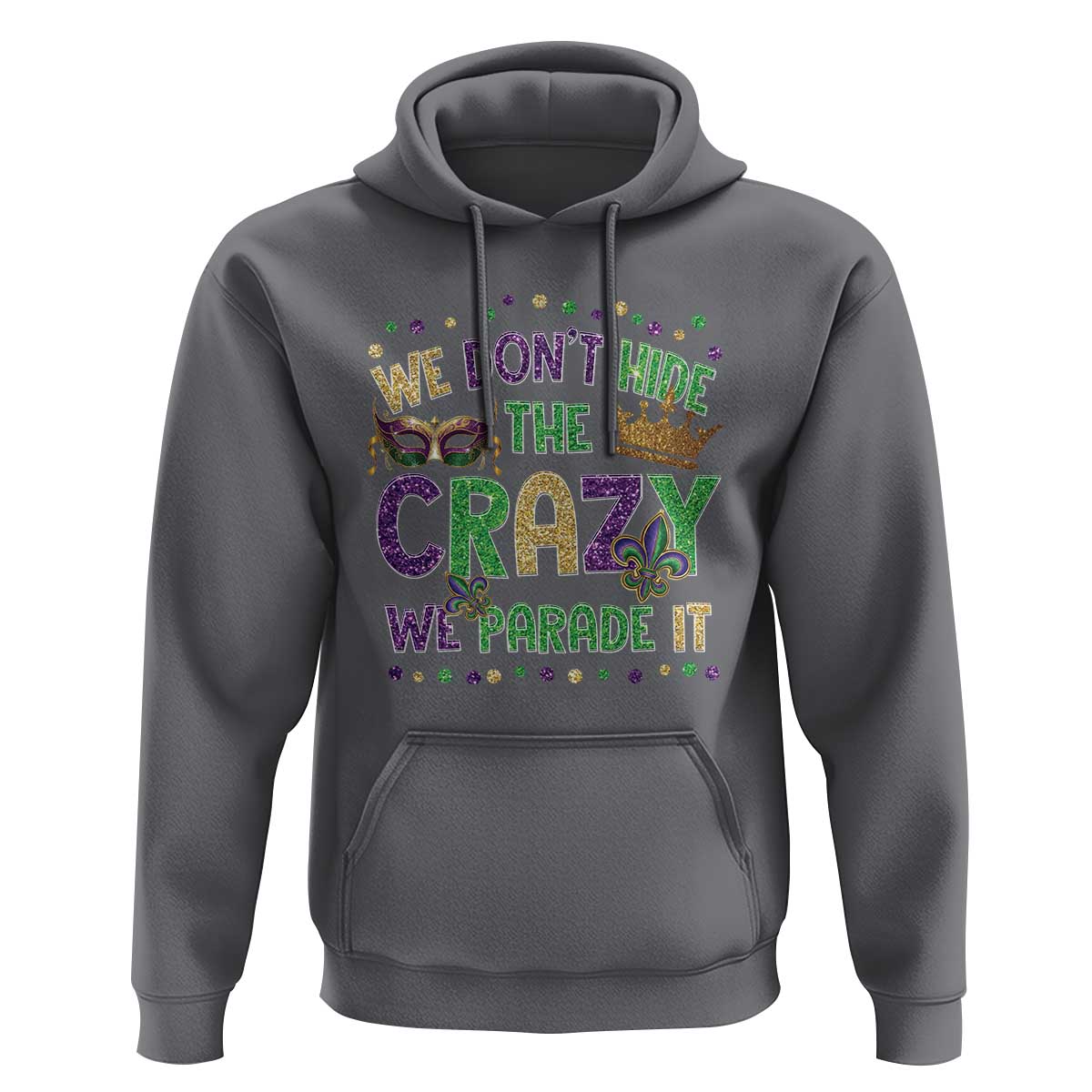 Funny Mardi Gras Hoodie Glitter Print We Don't Hide The Crazy We Parade It