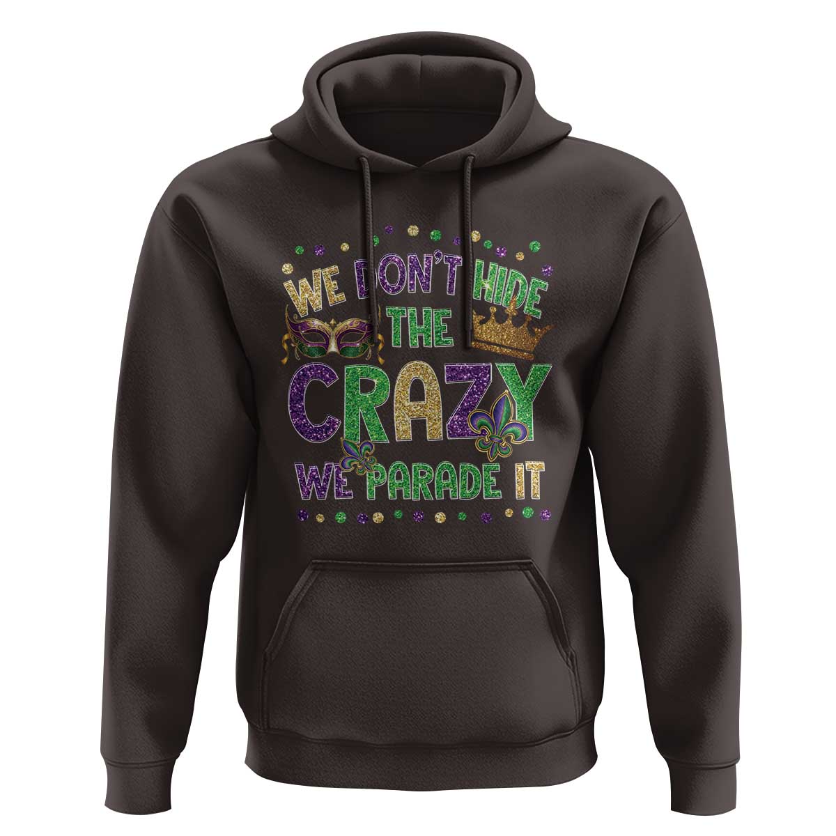 Funny Mardi Gras Hoodie Glitter Print We Don't Hide The Crazy We Parade It