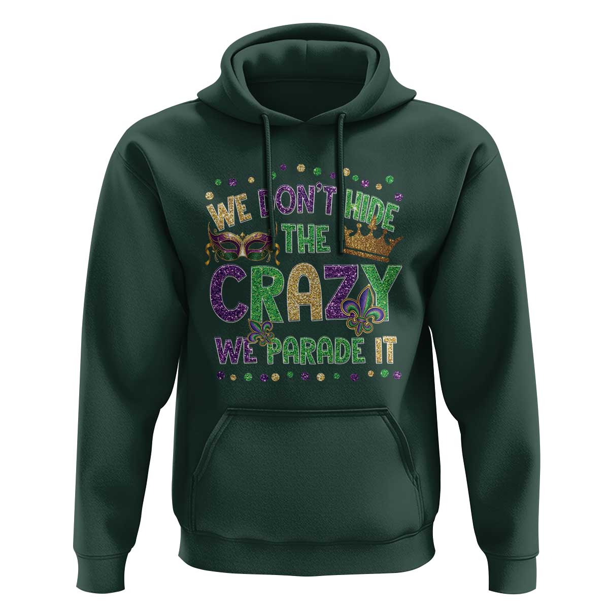 Funny Mardi Gras Hoodie Glitter Print We Don't Hide The Crazy We Parade It