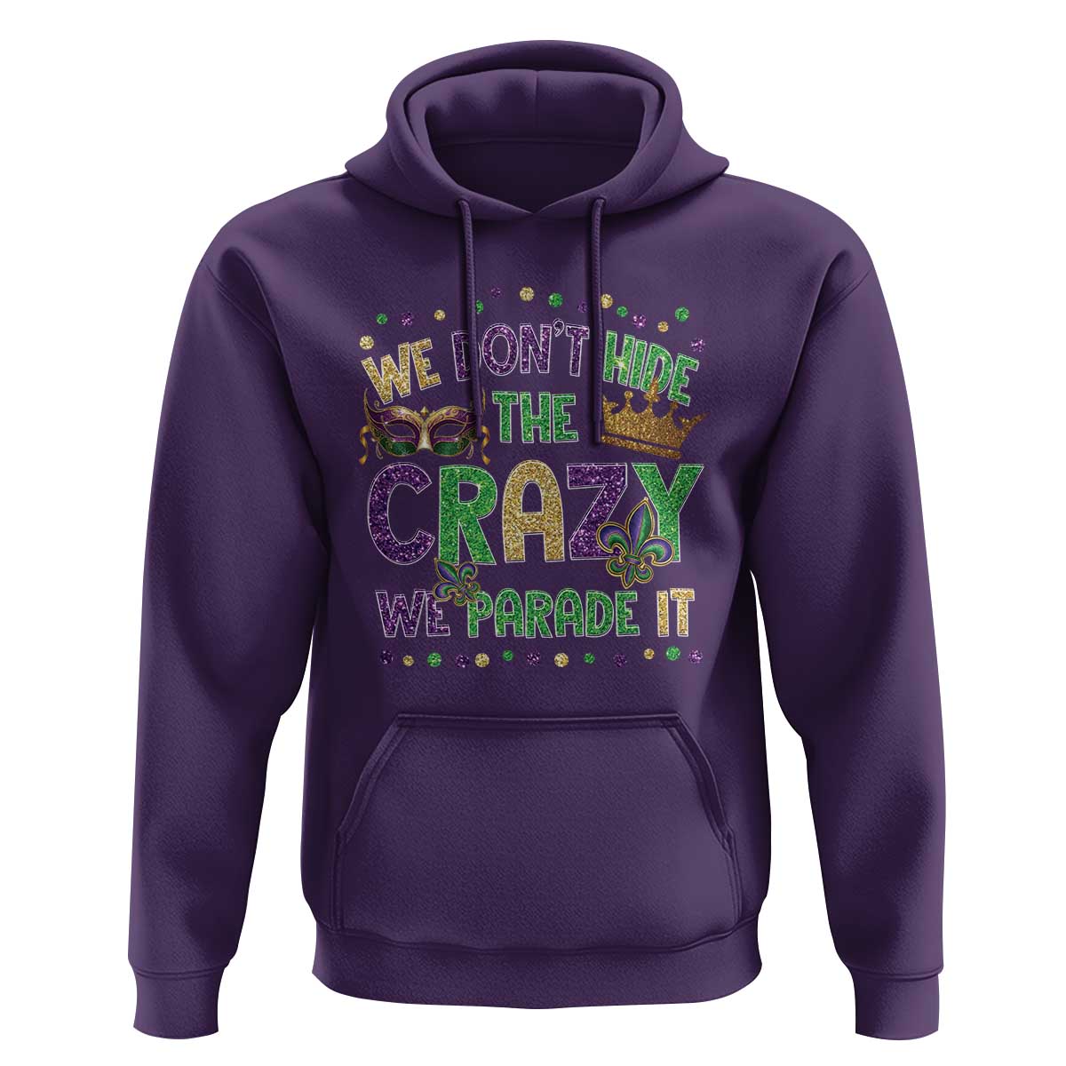 Funny Mardi Gras Hoodie Glitter Print We Don't Hide The Crazy We Parade It