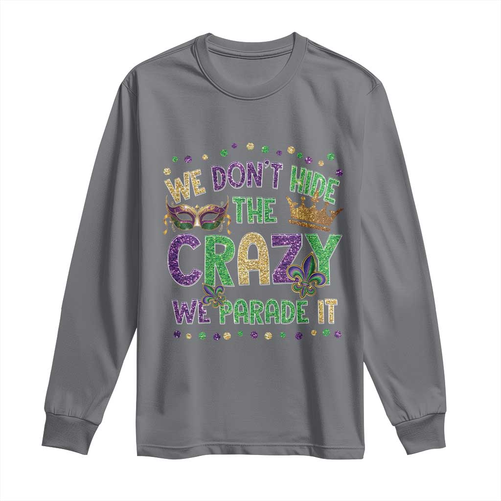 Funny Mardi Gras Long Sleeve Shirt Glitter Print We Don't Hide The Crazy We Parade It