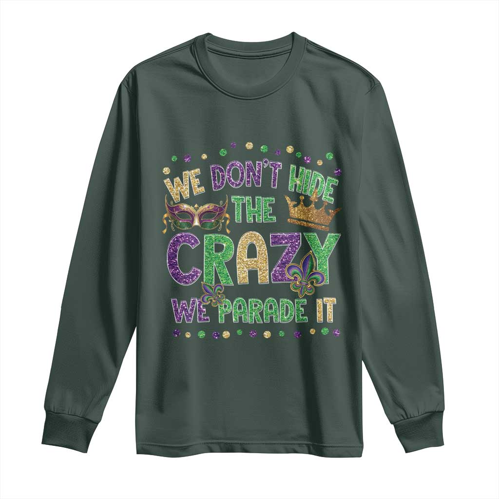 Funny Mardi Gras Long Sleeve Shirt Glitter Print We Don't Hide The Crazy We Parade It