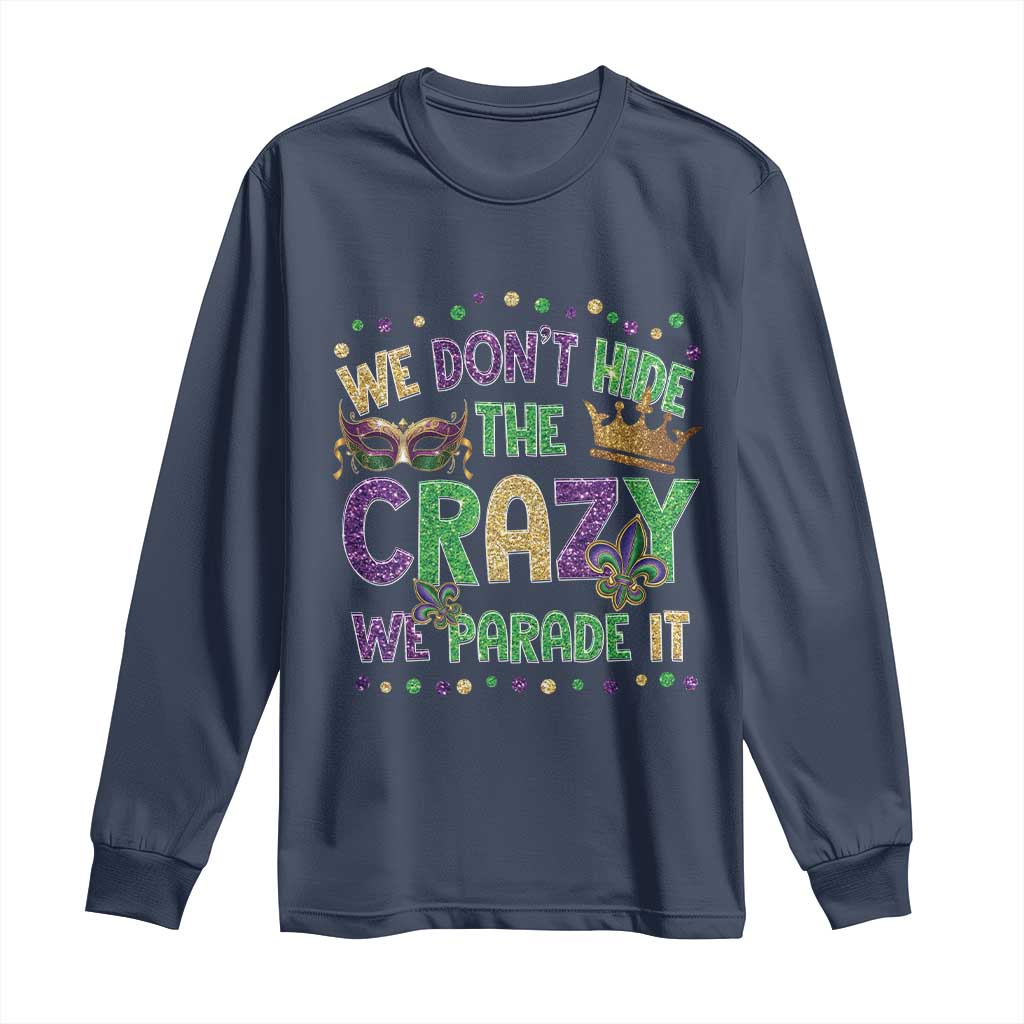 Funny Mardi Gras Long Sleeve Shirt Glitter Print We Don't Hide The Crazy We Parade It