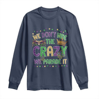 Funny Mardi Gras Long Sleeve Shirt Glitter Print We Don't Hide The Crazy We Parade It