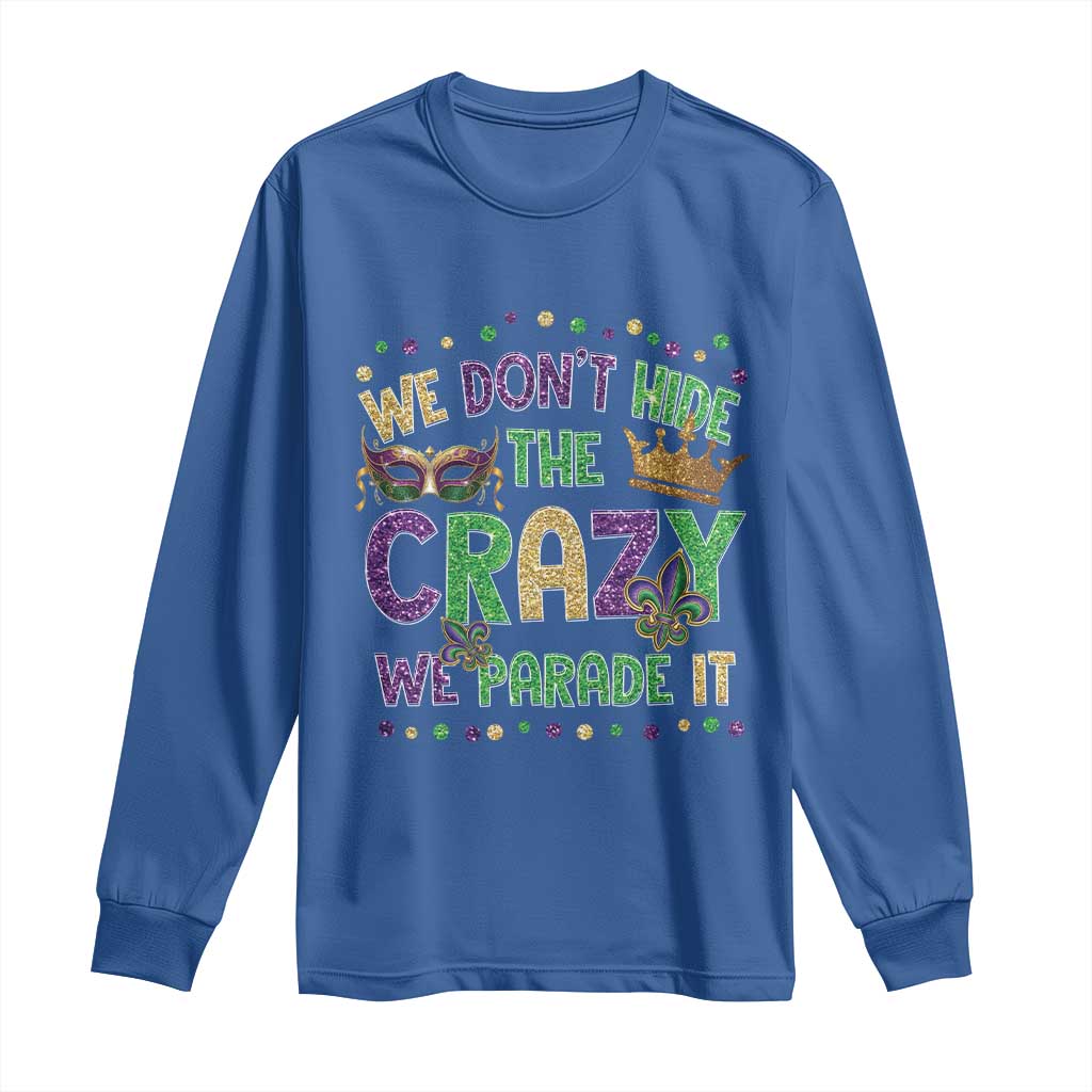 Funny Mardi Gras Long Sleeve Shirt Glitter Print We Don't Hide The Crazy We Parade It