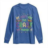 Funny Mardi Gras Long Sleeve Shirt Glitter Print We Don't Hide The Crazy We Parade It