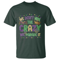 Funny Mardi Gras T Shirt Glitter Print We Don't Hide The Crazy We Parade It