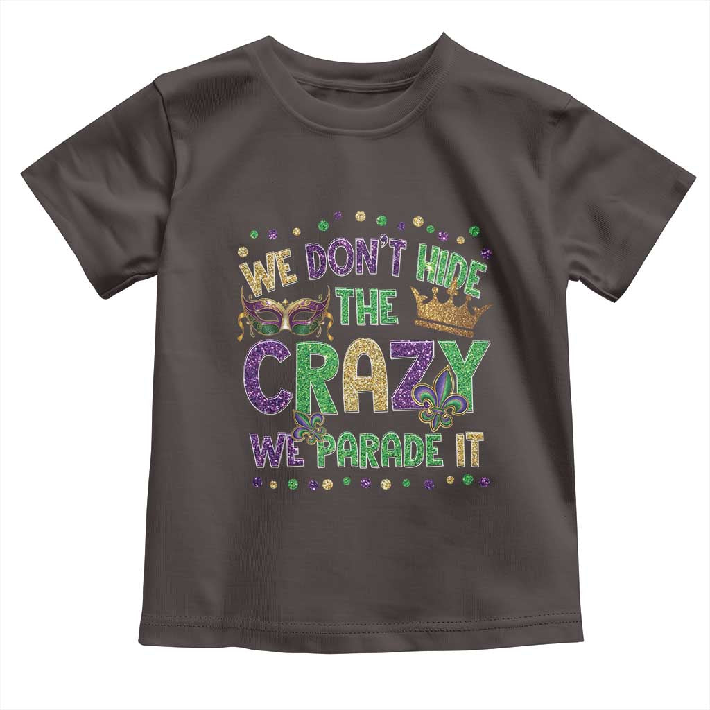 Funny Mardi Gras Toddler T Shirt Glitter Print We Don't Hide The Crazy We Parade It
