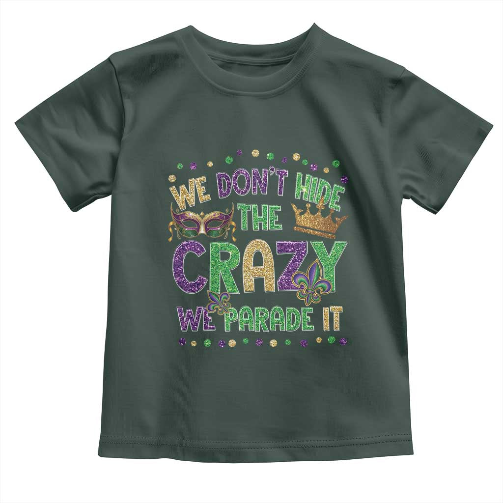 Funny Mardi Gras Toddler T Shirt Glitter Print We Don't Hide The Crazy We Parade It
