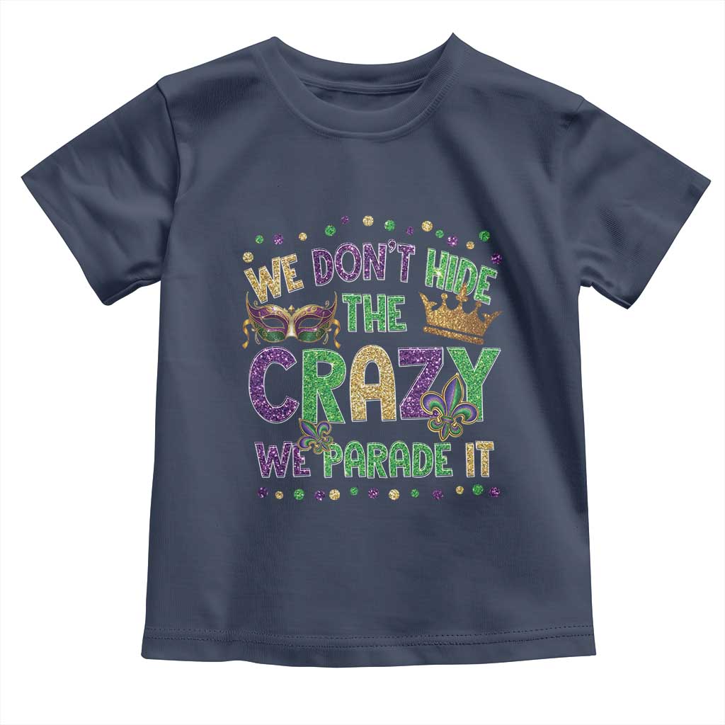 Funny Mardi Gras Toddler T Shirt Glitter Print We Don't Hide The Crazy We Parade It