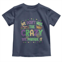Funny Mardi Gras Toddler T Shirt Glitter Print We Don't Hide The Crazy We Parade It
